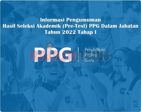 Informasi Pengumuman Hasil Seleksi Akademik (Pre-Test) PPG Dalam Jabatan Tahun 2022 Tahap I